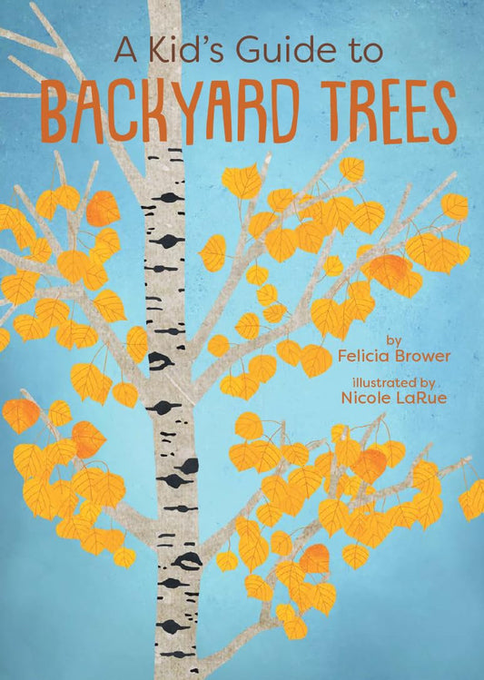A Kid's Guide to Backyard Trees by Felicia Brower